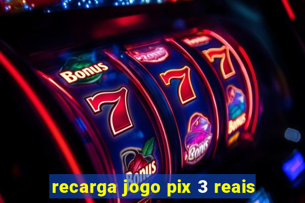 recarga jogo pix 3 reais